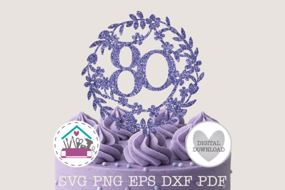 Download 80th Birthday Cake Topper SVG Cut File - Premium Resources